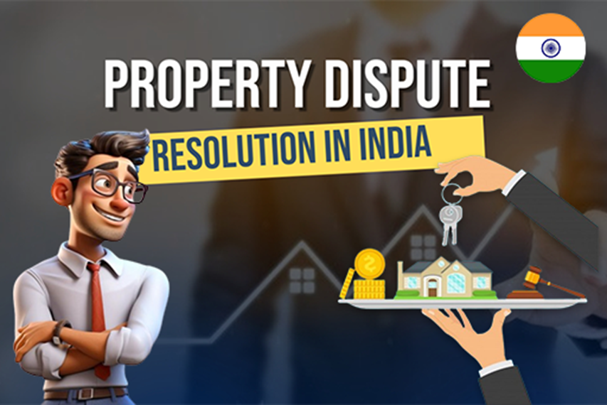 Property Dispute Resolution in India: Legal Remedies Available